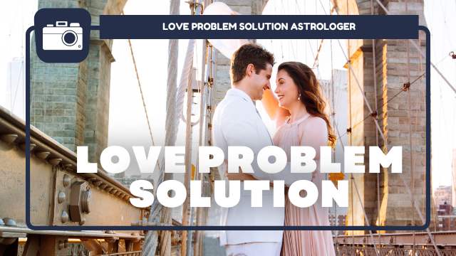 Love Problems? Here's How to Get Solution in Vancouver!